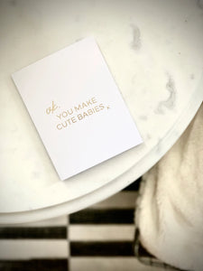 You Make Cute Babies Card