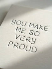 Load image into Gallery viewer, You Make Me So Proud Card
