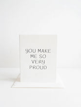 Load image into Gallery viewer, You Make Me So Proud Card
