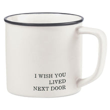 Load image into Gallery viewer, Wish You Lived Next Door Mug
