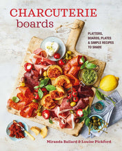 Load image into Gallery viewer, Charcuterie Boards: Platters, Boards, Plates and Simple recipes to share
