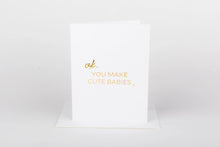 Load image into Gallery viewer, You Make Cute Babies Card
