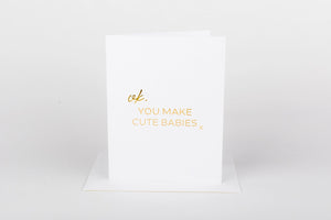 You Make Cute Babies Card