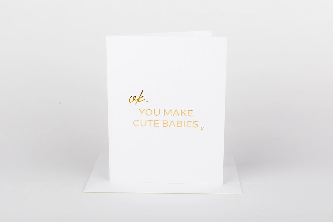 You Make Cute Babies Card