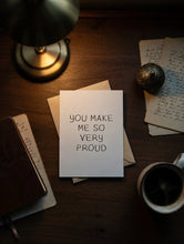 Load image into Gallery viewer, You Make Me So Proud Card
