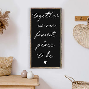 Together is Our Favourite Place Sign
