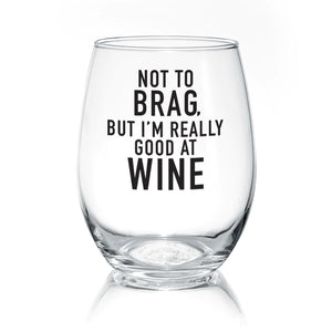 Not To Brag But I'm Really Good At Wine