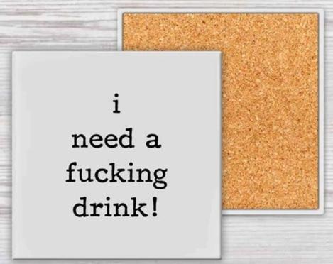 Need a Fucking Drink Coaster