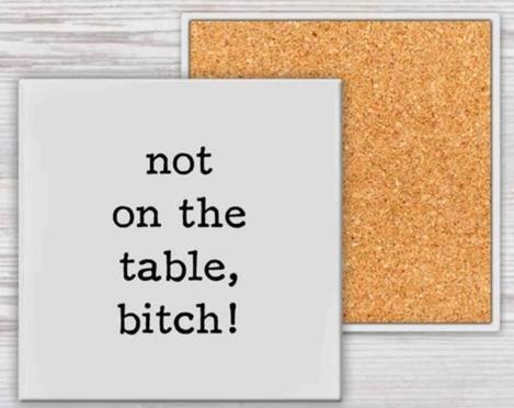 Not on the Table Coaster