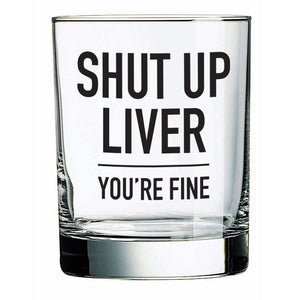 Shut Up Liver Rocks Glass