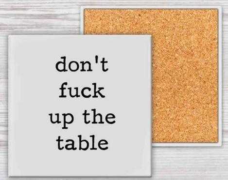 Don't Fuck Up The Table Coaster