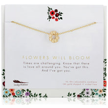 Load image into Gallery viewer, Flowers Will Bloom.  Send a message of love. Now more than ever, we need love and encouragement. Our Flowers Will Bloom necklace is a beautiful daily reminder to a loved one: &quot;Times are challenging. Know that there is love all around you. You&#39;ve got this. And I&#39;ve got you.&quot; 
