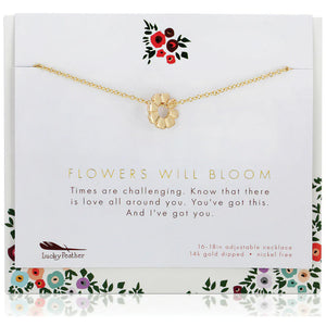 Flowers Will Bloom.  Send a message of love. Now more than ever, we need love and encouragement. Our Flowers Will Bloom necklace is a beautiful daily reminder to a loved one: "Times are challenging. Know that there is love all around you. You've got this. And I've got you." 