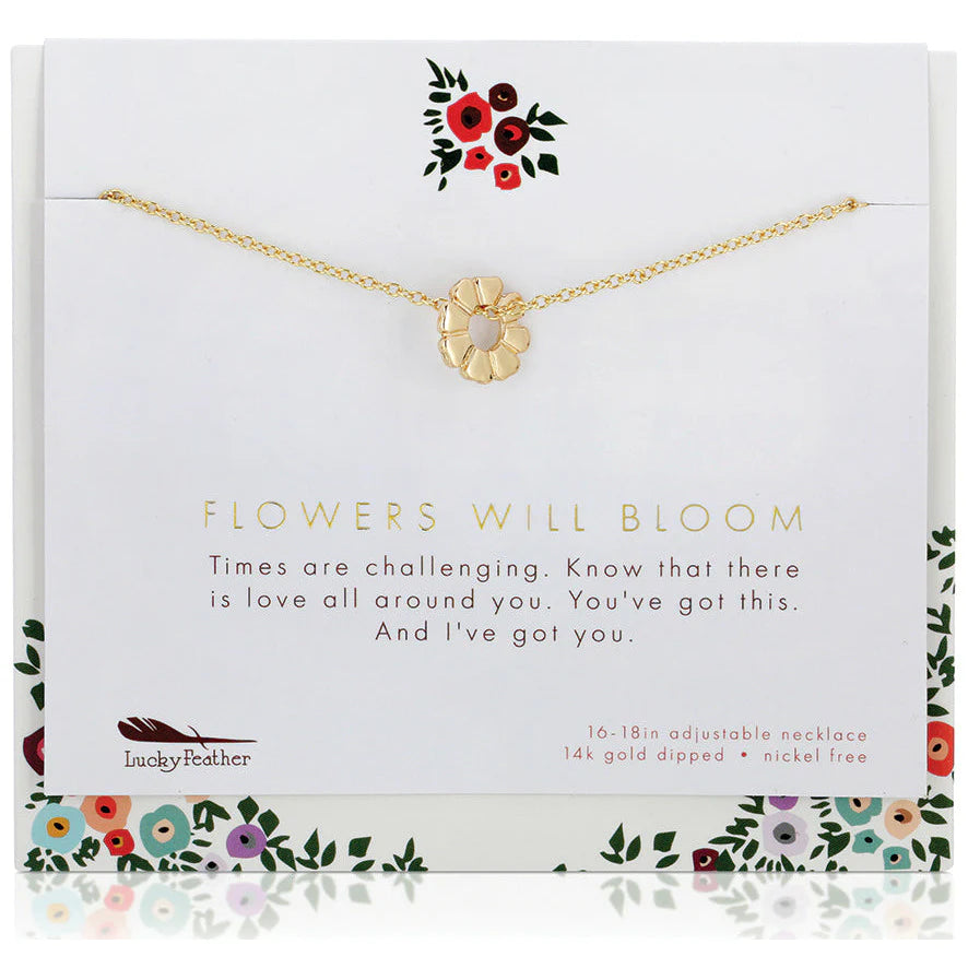 Flowers Will Bloom.  Send a message of love. Now more than ever, we need love and encouragement. Our Flowers Will Bloom necklace is a beautiful daily reminder to a loved one: 