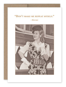 Don't Make Me Repeat Myself Birthday Card