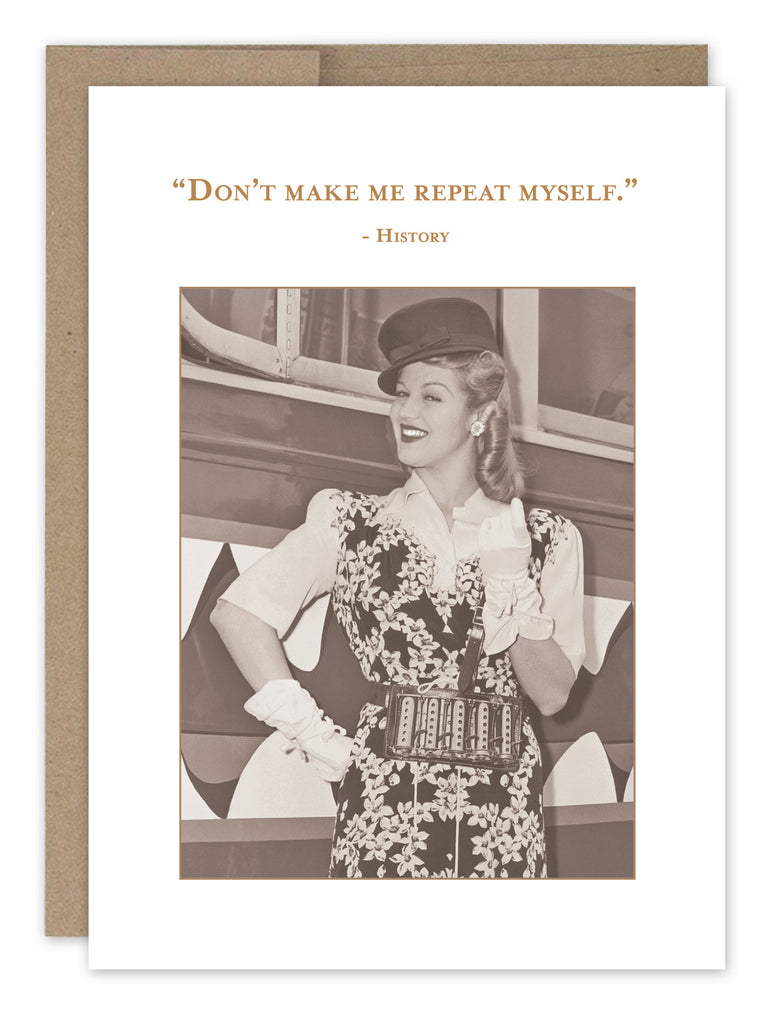Don't Make Me Repeat Myself Birthday Card