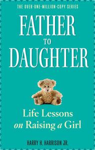 Father to Daughter: Life Lessons on Raising a Girl Book