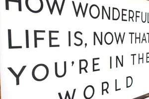 How Wonderful Life Is Now That You're In The World | Wood Sign