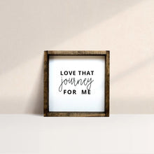 Load image into Gallery viewer, Love That Journey For Me | Wood Sign
