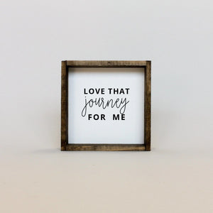 Love That Journey For Me | Wood Sign