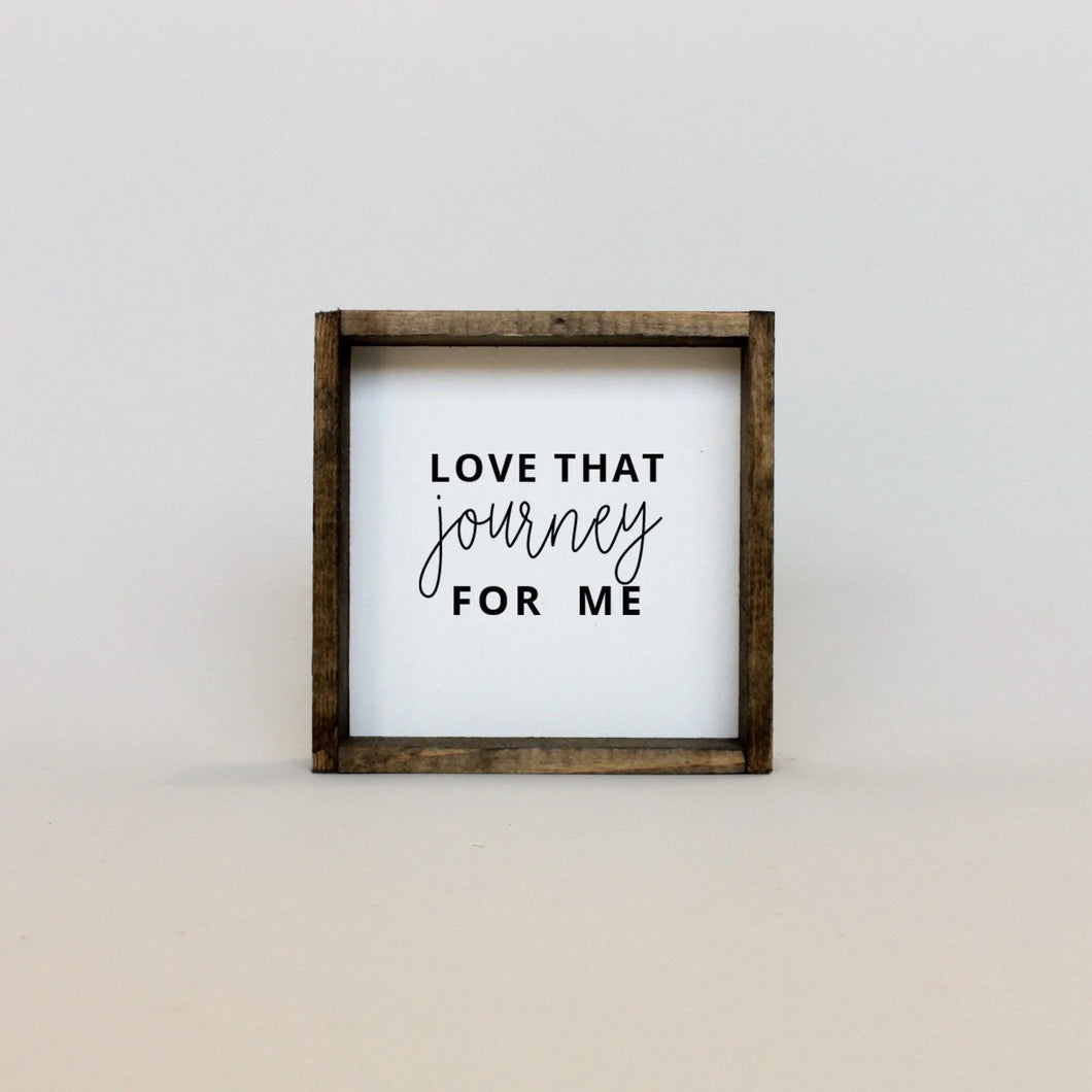 Love That Journey For Me | Wood Sign
